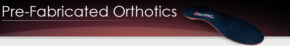 Pre-Fabricated Orthotics